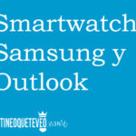 Outlook ya se puede utilizar en los smartwatch Samsung